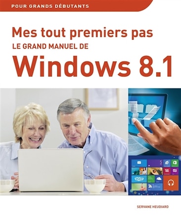 Le grand manuel de l'ordinateur, Windows 8.1 & Internet: pour grands débutants