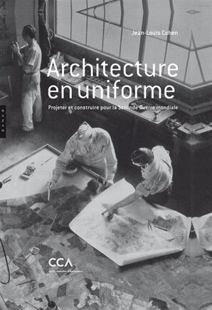 Architecture en uniforme: projeter et construire pour la Seconde Guerre mondiale