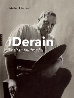 André Derain le titan foudroyé