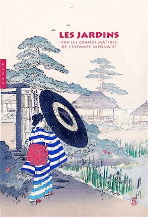 Les jardins par les grands maîtres de l'estampe japonaise