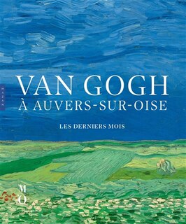 Van Gogh à Auvers-sur-Oise: les derniers mois