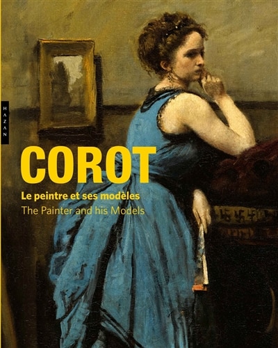 Corot, le peintre et ses modèles: exposition, Paris, Musée Marmottan Monet, du 8 février au 8 juillet 2018