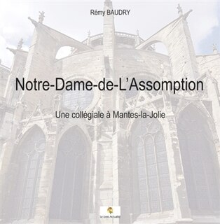Front cover_Notre-Dame-de-L'assomption : Une collégiale à Mantes-la-Jolie