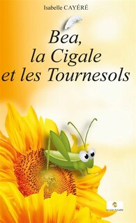Couverture_Béa, la Cigale et les Tournesols