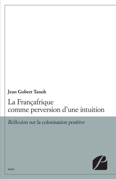 La Françafrique comme perversion d'une intuition: Réflexion sur la colonisation positive