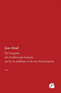 Couverture_De l'emprise des intellectuels français sur la vie publique et de ses inconvénients
