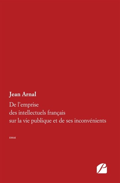 Couverture_De l'emprise des intellectuels français sur la vie publique et de ses inconvénients