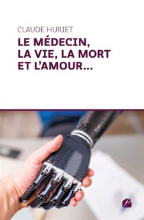 Couverture_Le m&eacute;decin, la vie, la mort et l'amour...