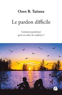 Le pardon difficile: Comment pardonner après un abus de confiance ?