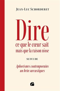 Front cover_Dire ce que le coeur sait mais que la raison n'ose