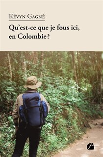 Couverture_Qu'est-ce que je fous ici, en Colombie ?