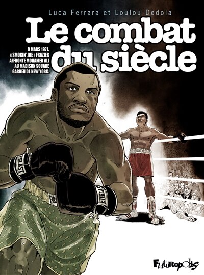 Front cover_Le combat du siècle : 8 mars 1971 : Smokin' Joe Frazier affronte Mohamed Ali au Madison Square Garden de New York