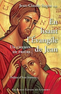En lisant l'Evangile de Jean: un chemin de prière