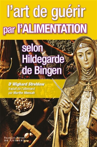 Couverture_L' art de guérir par l'alimentation selon Hildegarde de Bingen