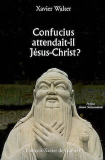 Couverture_Confucius attendait-il J&eacute;sus-Christ ?