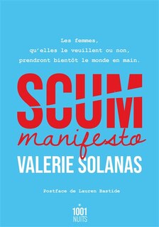Couverture_Scum manifesto : les femmes, qu'elles le veuillent ou non, prendront bientôt le monde en main