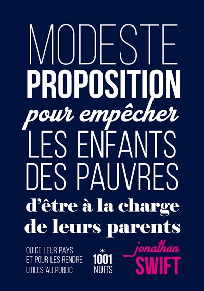 Couverture_Modeste proposition pour empêcher les enfants des pauvres d'être à la charge de leurs parents ou de leur pays et pour les rendre utiles au public ; Proposition d'attribution d'insignes aux mendiants de toutes les paroisses de Dublin par le doyen de Saint-