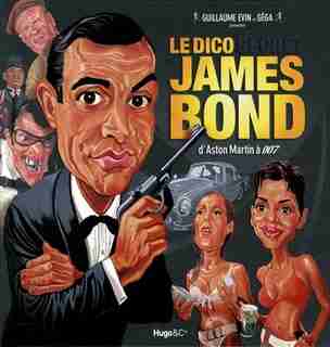 Le DICO SECRET DE JAMES BOND -LE: D'Aston Martin à 007 de Guillaume Evin