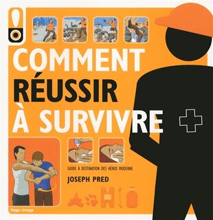 Comment réussir à survivre: guide à destination des héros modernes