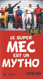 Front cover_Le SUPER MEC EST UN MYTHO, ET ALORS?