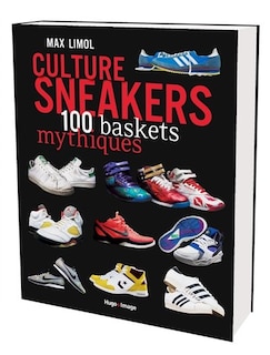 Culture sneakers: 100 baskets mythiques