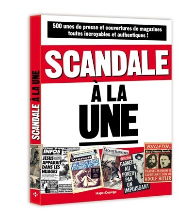 Scandale à la une: 500 unes et couvertures de magazines toutes incroyables et authentiques !