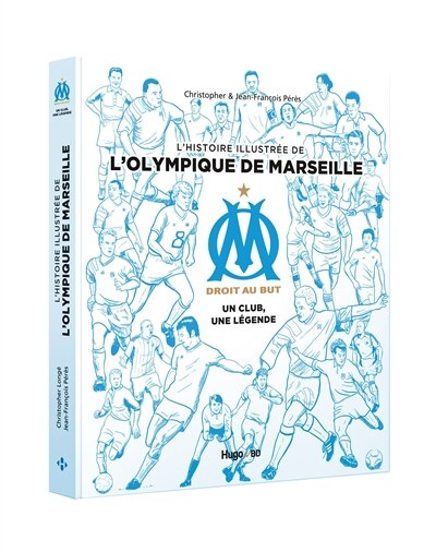 Couverture_OM, droit au but : un club, une légende : l'histoire illustrée de l'Olympique de Marseille
