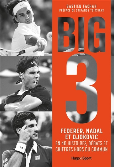 Couverture_Big 3 : Federer, Nadal et Djokovic en 40 histoires, débats et chiffres hors du commun
