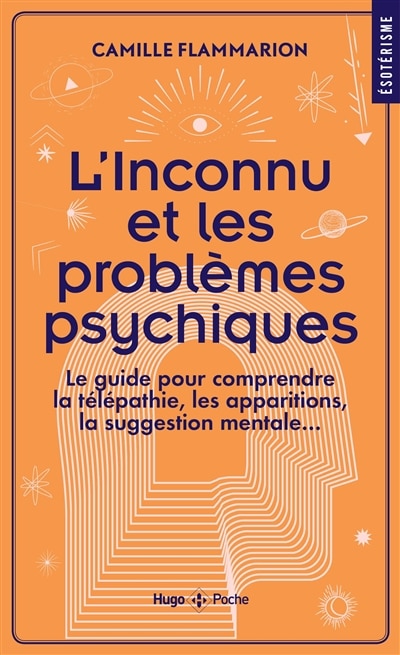 Front cover_L'inconnu et les problèmes psychiques : le guide pour comprendre la télépathie, les apparitions, la suggestion mentale...