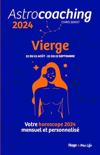 Front cover_Astrocoaching 2024 : Vierge, 22 ou 23 août-22 ou 23 septembre : votre horoscope 2024 mensuel et personnalisé