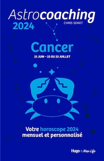 Front cover_Astrocoaching 2024 : Cancer, 21 juin-22 ou 23 juillet : votre horoscope 2024 mensuel et personnalisé