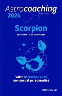 Front cover_Astrocoaching 2024 : Scorpion, 23 octobre-21 ou 22 novembre : votre horoscope 2024 mensuel et personnalisé