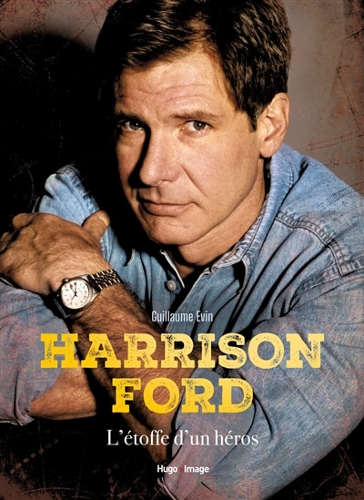 Harrison Ford: l'étoffe d'un héros