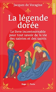 Front cover_La légende dorée : le livre incontournable pour tout savoir de la vie des saintes et des saints