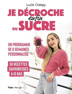 Je décroche enfin du sucre: programme de 6 semaines personnalisé