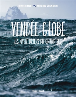 Couverture_Vendée Globe : les aventuriers du Grand Sud