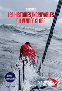 Front cover_Les histoires incroyables du Vendée Globe : récits et témoignages