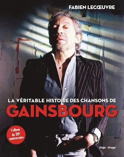 La Veritable Histoire Des Chansons De Gainsbourg L Album Du 30e Anniversaire Book By Fabien Lecoeuvre Paperback Www Chapters Indigo Ca