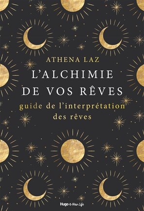 L' alchimie de nos rêves: maîtriser l'art du rêve lucide et de l'interprétation des rêves