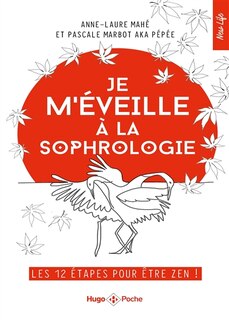 Je m'éveille à la sophrologie: les 12 étapes pour être zen !