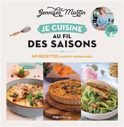 Je cuisine au fil des saisons: 60 recettes saines et gourmandes