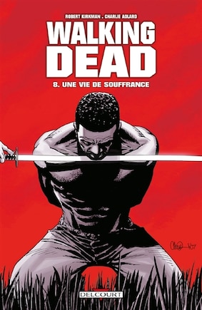 Walking Dead 08 : une vie de souffrance