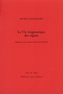 Front cover_La vie énigmatique des signes : Saussure et la naissance du structuralisme