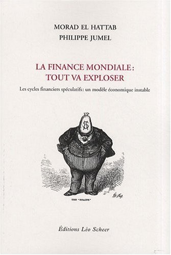 Front cover_La finance mondiale : tout va exploser : les cycles financiers sp&eacute;culatifs, un mod&egrave;le &eacute;conomique instable