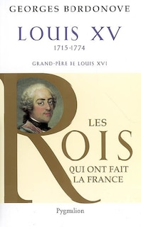 Couverture_Louis XV, le Bien-Aimé (1715-1774) : grand-père de Louis XVI