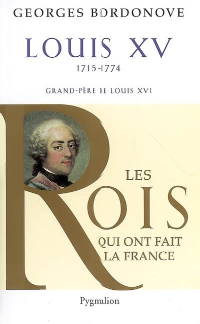 Couverture_Louis XV, le Bien-Aimé (1715-1774) : grand-père de Louis XVI