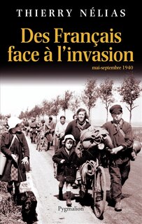 Des Français face à l'invasion: mai-septembre 1940