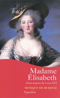 Couverture_Madame Elisabeth : soeur martyre de Louis XVI