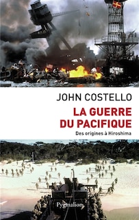 La guerre du Pacifique: nouvelle histoire à partir d'archives restées jusqu'ici secrètes