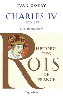 Couverture_Charles IV le Bel : successeur de Philippe V, 1322-1328